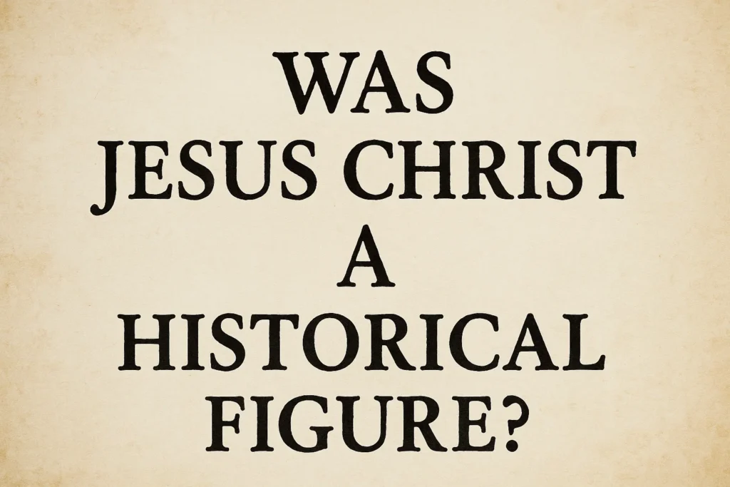 Was Jesus Christ a Historical Figure
